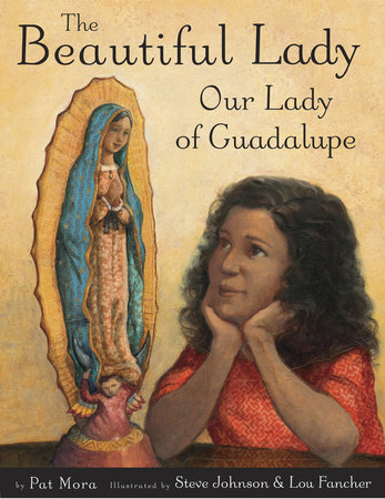 The Beautiful Lady: Our Lady of Guadalupe by Pat Mora