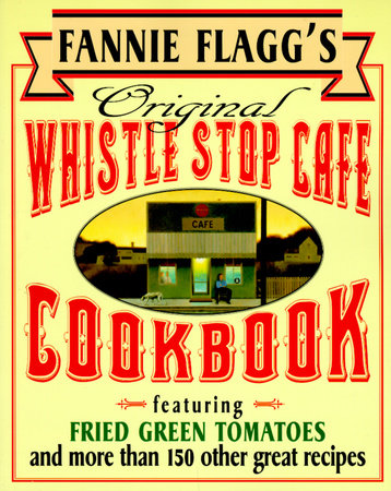 Fannie Flagg's Original Whistle Stop Cafe Cookbook by Fannie Flagg