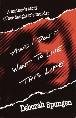 And I Don't Want to Live This Life by Deborah Spungen