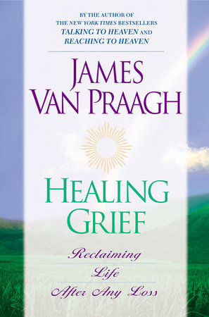 Healing Grief by James Van Praagh
