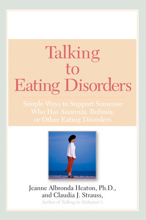 Talking to Eating Disorders by Jeanne Albronda Heaton Ph.D. and Claudia J. Strauss