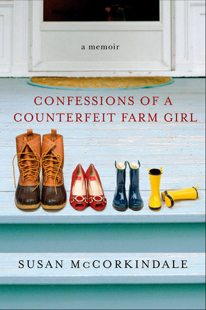 Confessions of a Counterfeit Farm Girl by Susan McCorkindale