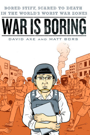 War is Boring by David Axe and Matt Bors