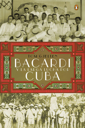 Bacardí y la larga lucha por Cuba by Tom Gjelten
