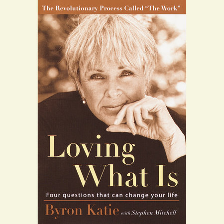 Loving What Is, Revised Edition by Byron Katie and Stephen Mitchell