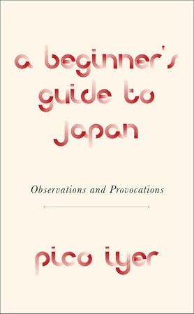 A Beginner's Guide to Japan by Pico Iyer