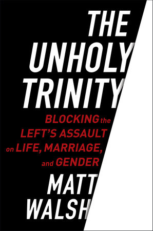 The Unholy Trinity by Matt Walsh