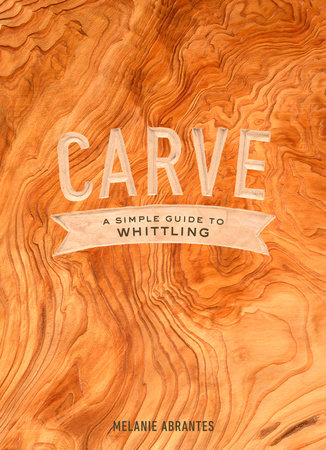 Carve: A Simple Guide to Whittling Book Cover Picture