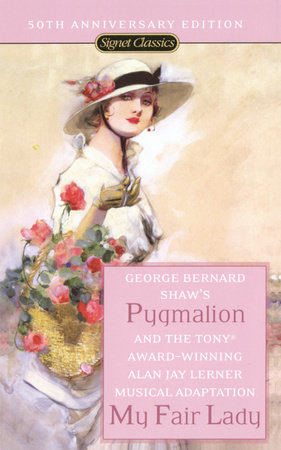 Pygmalion and My Fair Lady (50th Anniversary Edition) by George Bernard Shaw and Alan Jay Lerner