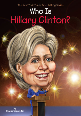 Who Is Hillary Clinton? by Heather Alexander and Who HQ