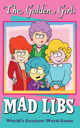 The Golden Girls Mad Libs by Douglas Yacka, Francesco Sedita and Mad Libs