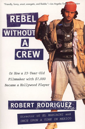 Rebel without a Crew by Robert Rodriguez
