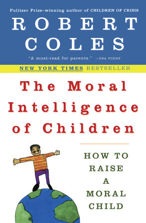 The Moral Intelligence of Children by Robert Coles