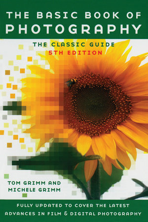 The Basic Book of Photography by Tom Grimm and Michele Grimm