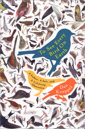To See Every Bird on Earth by Dan Koeppel