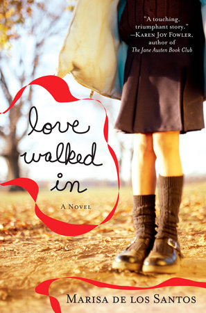 Love Walked In by Marisa De Los Santos