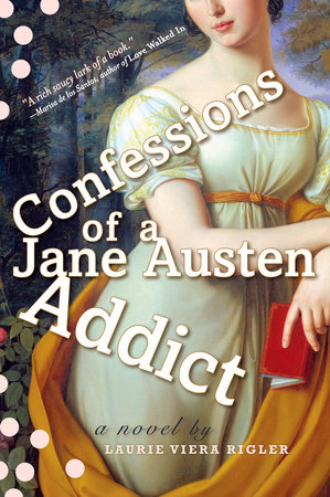 Confessions of a Jane Austen Addict by Laurie Viera Rigler