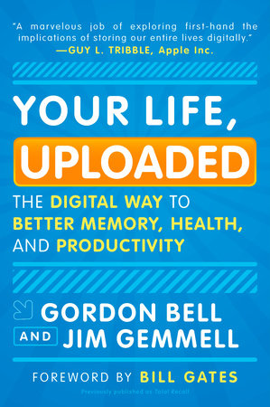 Your Life, Uploaded by Gordon Bell and Jim Gemmell