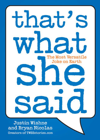 That's What She Said by Justin Wishne and Bryan Nicolas