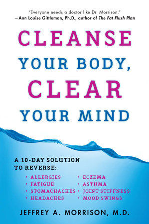 Cleanse Your Body, Clear Your Mind by Jeffrey Morrison M.D.
