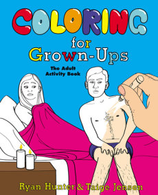 Coloring for Grown-Ups by Taige Jensen and Ryan Hunter