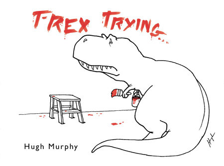 T-Rex Trying by Hugh Murphy