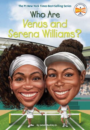 Who Are Venus and Serena Williams? by James Buckley, Jr. and Who HQ