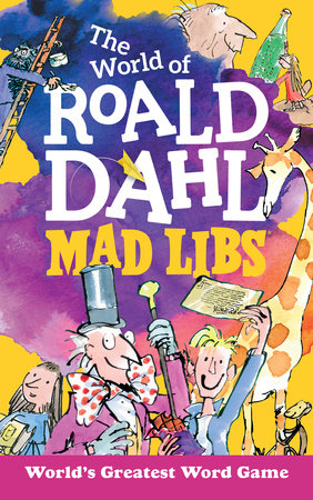 The World of Roald Dahl Mad Libs by Roald Dahl, Hannah S. Campbell and Mad Libs
