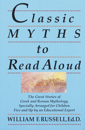 Classic Myths to Read Aloud by William F. Russell