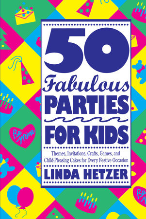 50 Fabulous Parties For Kids by Linda Hetzer