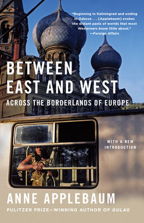 Between East and West by Anne Applebaum