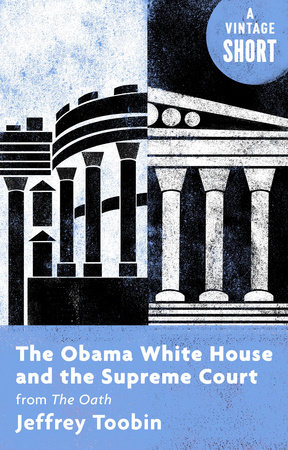 The Obama White House and the Supreme Court by Jeffrey Toobin