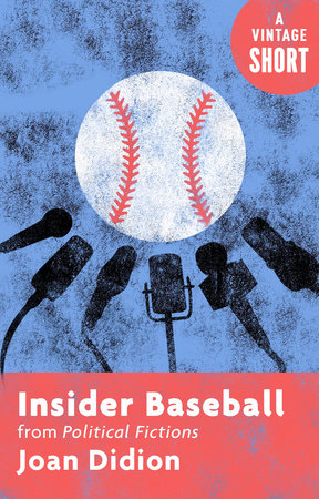 Insider Baseball by Joan Didion