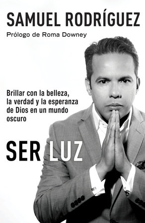 Ser Luz / Be Light by Samuel Rodriguez