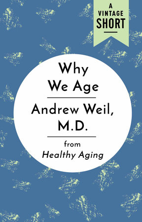 Why We Age by Andrew Weil, M.D.