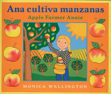 Ana Cultiva Manzanas/Apple Farmer Annie (Bilingual English-Spanish Edition) by Monica Wellington