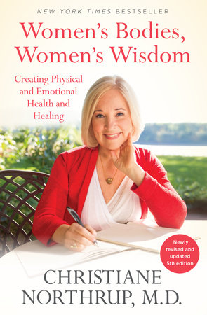 Women's Bodies, Women's Wisdom by Christiane Northrup, M.D.