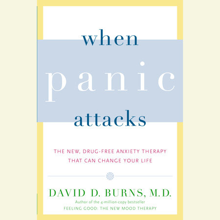When Panic Attacks by David D. Burns, M.D.