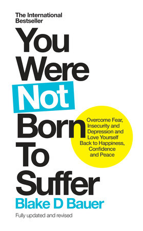 You Were Not Born to Suffer by Blake Bauer