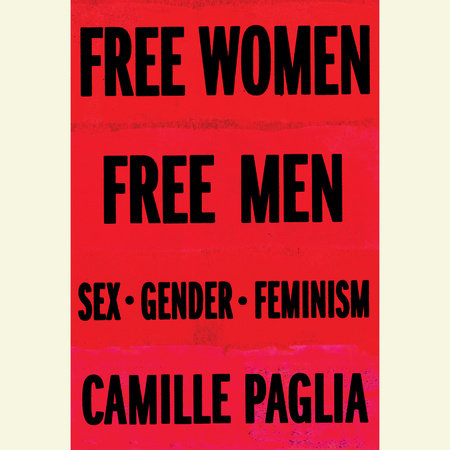 Free Women, Free Men by Camille Paglia