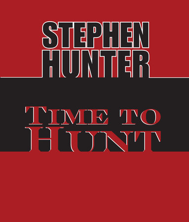 Time to Hunt by Stephen Hunter