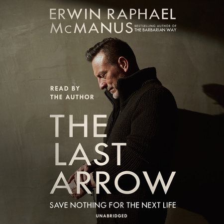 The Last Arrow by Erwin Raphael McManus