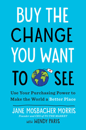 Buy the Change You Want to See by Jane Mosbacher Morris and Wendy Paris