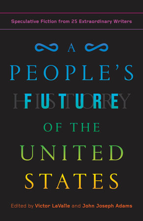 A People's Future of the United States by Charlie Jane Anders, Lesley Nneka Arimah and Charles Yu