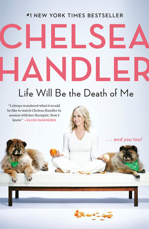 Life Will Be the Death of Me by Chelsea Handler