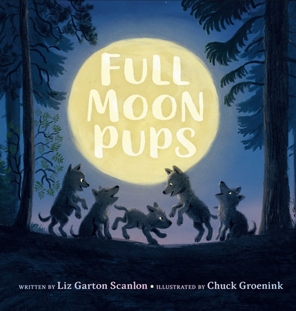 Full Moon Pups by Liz Garton Scanlon