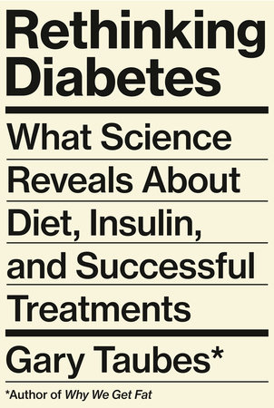 Rethinking Diabetes by Gary Taubes