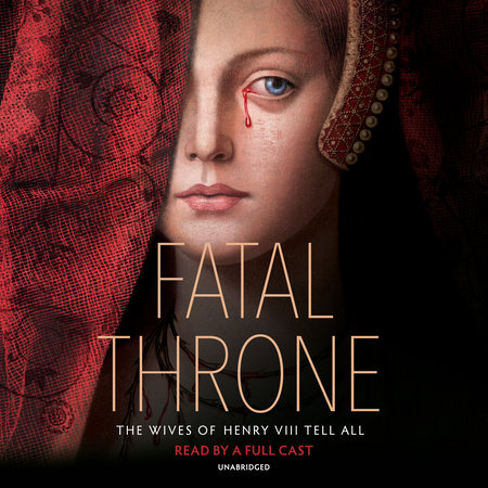 Fatal Throne: The Wives of Henry VIII Tell All by M. T. Anderson, Candace Fleming, Stephanie Hemphill, Lisa Ann Sandell, Jennifer Donnelly, Linda Sue Park and Deborah Hopkinson