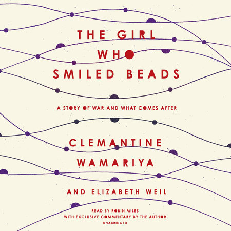 The Girl Who Smiled Beads by Clemantine Wamariya and Elizabeth Weil