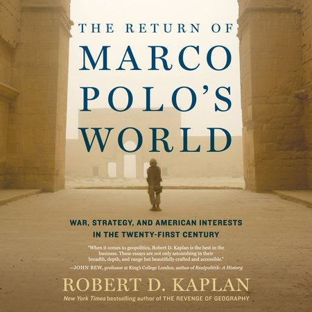 The Return of Marco Polo's World by Robert D. Kaplan